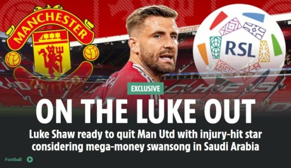 Ending 11 years of Red Devils career? Sun Exclusive: Luke Shaw is ready to listen to Saudi team quotes
